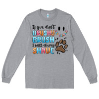 Heather Grey if you dont brushy brush i will shavey shave Long Sleeve Tee - MaliasSmallBusiness