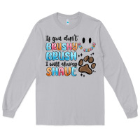 Moon Dust if you dont brushy brush i will shavey shave Long Sleeve Tee - MaliasSmallBusiness