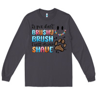 Smoke if you dont brushy brush i will shavey shave Long Sleeve Tee - MaliasSmallBusiness