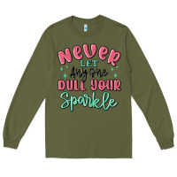 Army Green never let anyone dull your sparkle Long Sleeve Tee - MaliasSmallBusiness