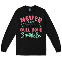 Black never let anyone dull your sparkle Long Sleeve Tee - MaliasSmallBusiness