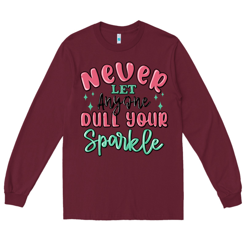 Never Let Anyone Dull Your Sparkle Long Sleeve Tee by MaliasSmallBusiness | Teevron