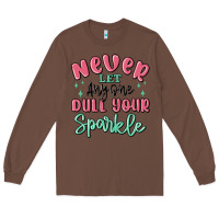 Chestnut never let anyone dull your sparkle Long Sleeve Tee - MaliasSmallBusiness