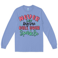 Colony Blue never let anyone dull your sparkle Long Sleeve Tee - MaliasSmallBusiness