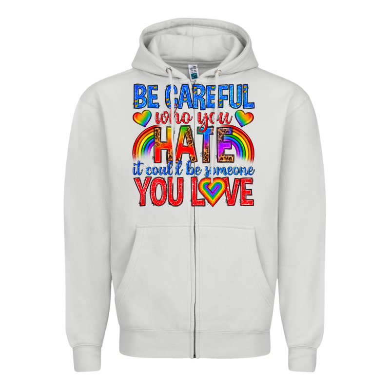 Be Careful Who You Hate It Could  Be Someone You L Zipper Hoodie by texasbilliewilder | Teevron