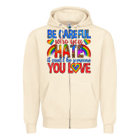 Sandshell be careful who you hate it could  be someone you l Zipper Hoodie - texasbilliewilder