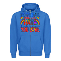 True Royal be careful who you hate it could  be someone you l Zipper Hoodie - texasbilliewilder