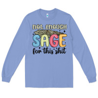 Colony Blue not enough sage for this shit Long Sleeve Tee - MaliasSmallBusiness