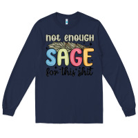 Navy not enough sage for this shit Long Sleeve Tee - MaliasSmallBusiness