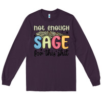 Plum not enough sage for this shit Long Sleeve Tee - MaliasSmallBusiness