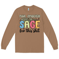 Toasted Coconut not enough sage for this shit Long Sleeve Tee - MaliasSmallBusiness