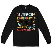 Black i teach kindergarten whats your superpower Long Sleeve Tee - MaliasSmallBusiness