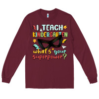 Burgundy i teach kindergarten whats your superpower Long Sleeve Tee - MaliasSmallBusiness