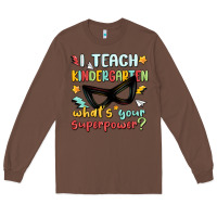 Chestnut i teach kindergarten whats your superpower Long Sleeve Tee - MaliasSmallBusiness
