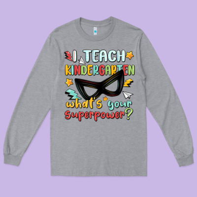 Long Sleeve Tee i teach kindergarten whats your superpower