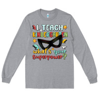 Heather Grey i teach kindergarten whats your superpower Long Sleeve Tee - MaliasSmallBusiness