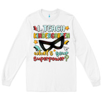 White i teach kindergarten whats your superpower Long Sleeve Tee - MaliasSmallBusiness