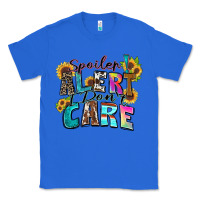 True Royal spoiler alert i don't care Classic Tee - Zillion Design Studio