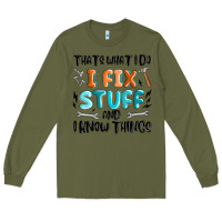 Army Green thats what i do i fix stuff and i know things Long Sleeve Tee - MaliasSmallBusiness