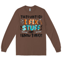 Chestnut thats what i do i fix stuff and i know things Long Sleeve Tee - MaliasSmallBusiness