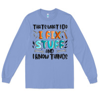 Colony Blue thats what i do i fix stuff and i know things Long Sleeve Tee - MaliasSmallBusiness