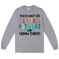Heather Grey thats what i do i fix stuff and i know things Long Sleeve Tee - MaliasSmallBusiness