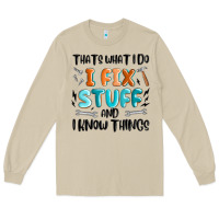 Thats What I Do I Fix Stuff And I Know Things Long Sleeve Tee | Teevron
