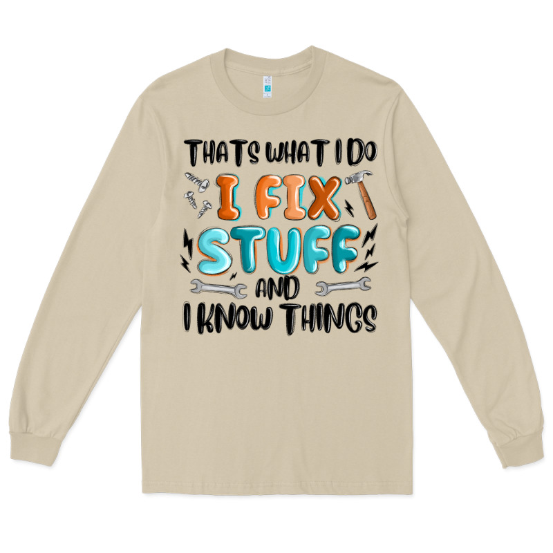Thats What I Do I Fix Stuff And I Know Things Long Sleeve Tee by MaliasSmallBusiness | Teevron