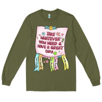 Army Green take whatever you need  have a great day Long Sleeve Tee - MaliasSmallBusiness