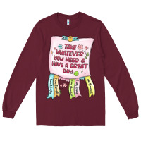 Burgundy take whatever you need  have a great day Long Sleeve Tee - MaliasSmallBusiness