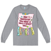Heather Grey take whatever you need  have a great day Long Sleeve Tee - MaliasSmallBusiness