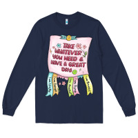 Navy take whatever you need  have a great day Long Sleeve Tee - MaliasSmallBusiness