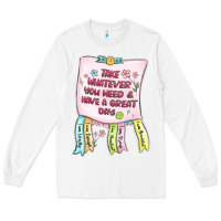 White take whatever you need  have a great day Long Sleeve Tee - MaliasSmallBusiness