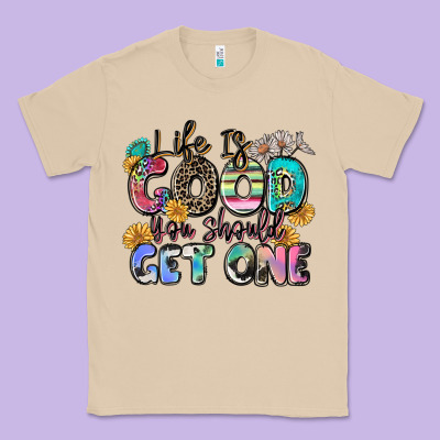 Life Is Good You Should Get One Classic Tee Designed By Zillion Design Studio