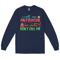 Navy call me antisocial but please dont call me Long Sleeve Tee - MaliasSmallBusiness