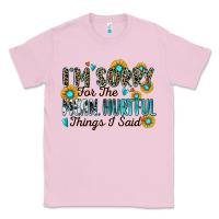 Bubblegum Pink i'm sorry for the mean hurtful things i said Classic Tee - Zillion Design Studio