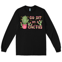 Black go sit on a cactus Long Sleeve Tee - MaliasSmallBusiness