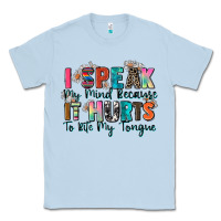 Dusty Blue i speak my mind because it hurts to bite my tongue Classic Tee - Zillion Design Studio