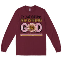 Burgundy im just out here trusting god Long Sleeve Tee - MaliasSmallBusiness
