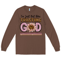 Chestnut im just out here trusting god Long Sleeve Tee - MaliasSmallBusiness