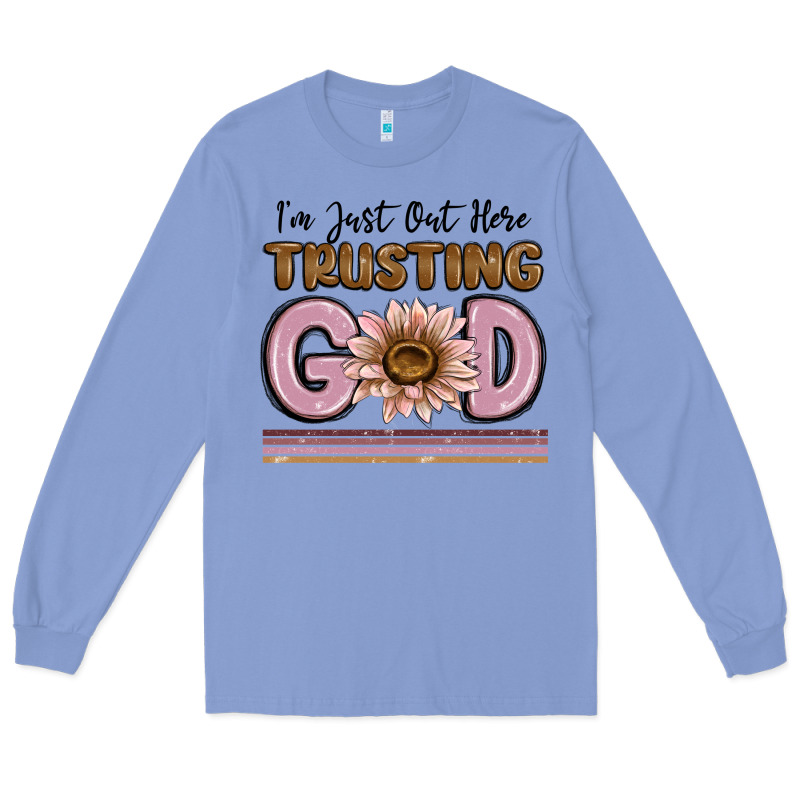 Im Just Out Here Trusting God Long Sleeve Tee by MaliasSmallBusiness | Teevron