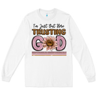 White im just out here trusting god Long Sleeve Tee - MaliasSmallBusiness