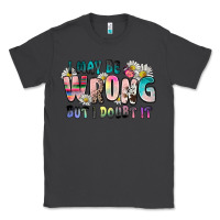 Smoke i may be wrong but i doubt it Classic Tee - Zillion Design Studio
