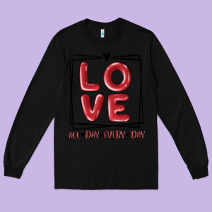 Love All Day Every Day Long Sleeve Tee Designed By Maliassmallbusiness