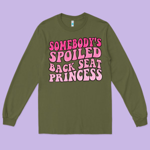 Somebodys Spoiled Back Seat Princess Long Sleeve Tee Designed By Maliassmallbusiness