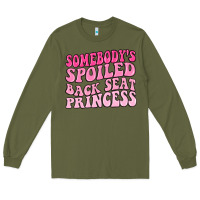 Army Green somebodys spoiled back seat princess Long Sleeve Tee - MaliasSmallBusiness