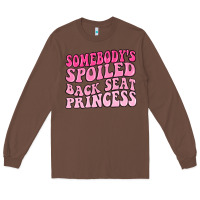 Chestnut somebodys spoiled back seat princess Long Sleeve Tee - MaliasSmallBusiness