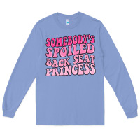 Colony Blue somebodys spoiled back seat princess Long Sleeve Tee - MaliasSmallBusiness