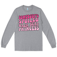 Heather Grey somebodys spoiled back seat princess Long Sleeve Tee - MaliasSmallBusiness