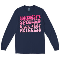 Navy somebodys spoiled back seat princess Long Sleeve Tee - MaliasSmallBusiness